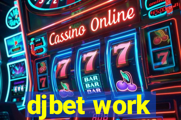 djbet work